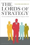 The Lords of Strategy: The Secret Intellectual History of the New Corporate World   [LORDS OF STRATEGY] [Hardcover]