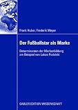 Produkt-Bild: Der Fu&szlig;ballstar als Marke: Determinanten der Markenbildung am Beispiel von Lukas Podolski