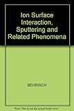 Ion surface interaction, sputtering and related phenomena