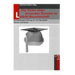 Die Vision einer lernenden Branche im Leitbild Bauwirtschaft: Kompetenzentwicklung f�r das Berufsfeld Planen und Bauen