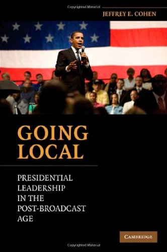Going Local: Presidential Leadership in the Post-Broadcast Age