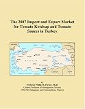 Revue ICON Group International, Inc.  / The 2007 Import and Export Market for Tomato Ketchup and Tomato Sauces in Turkey