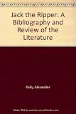 Jack the Ripper : a bibliography and review of the literature