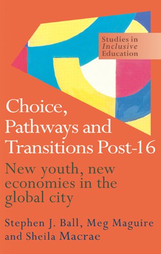 Choice, Pathways and Transitions Post-16: New Youth, New Economies in the Global City (Studies in Inclusive Education Series)
