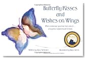 Butterfly Kisses and Wishes on Wings: When someone you love has cancer...a hopeful, helpful book for kids