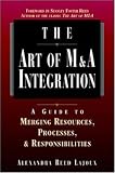 The Art of M A Integration: A Guide to Merging Resources, Processes and Responsibilities