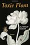 Toxic Flora: Poems