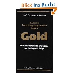 Zwanzig Totschlag-Argumente gegen Gold: Sklavenaufstand im Weltreich der Papiergeldk�nige