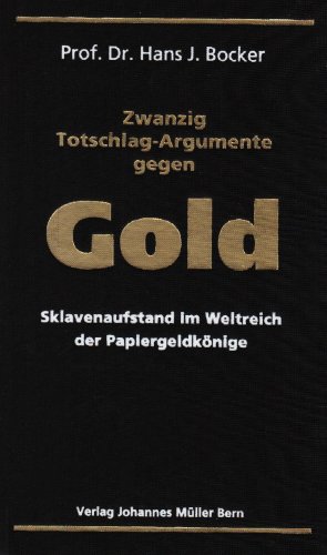 Zwanzig Totschlag-Argumente gegen Gold: Sklavenaufstand im Weltreich der Papiergeldk&ouml;nige