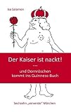 Der Kaiser ist nackt: und Dornr&ouml;schen kommt ins Guninness-Buch Sechzehn ""ververste"" M&auml;rchen