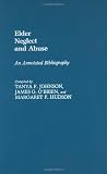 Elder Neglect and Abuse: An Annotated Bibliography (Bibliographies and Indexes in Gerontology)