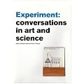 Experiment: Conversations in Art and Science (Art Catalogue)