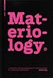 Materiology - Mat�riaux et technologies: l'essentiel � l'usage des cr�ateurs