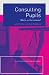 Consulting Pupils: What's in It for Schools?