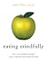 Eating Mindfully: How to End Mindless Eating and Enjoy a Balanced Relationship with Food Image of Eating Mindfully: How to End Mindless Eating and Enjoy a Balanced Relationship with Food