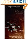 Once and Future Myths: The Power of Ancient Stories in Our Lives