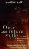 Once and Future Myths: The Power of Ancient Stories in Our Lives