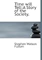 Time will Tell: A Story of the Society.