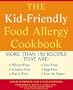 The Kid-Friendly Food Allergy Cookbook: More Than 150 Recipes That Are: Wheat-Free, Gluten-Free, Dairy-Free, Nut-Free, Egg-Free, Low in Sugar [KID-FRIENDLY FOOD ALLERGY]
