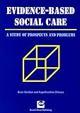 Evidence-based social care : a study of prospects and problems