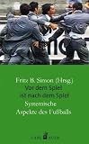 Vor dem Spiel ist nach dem Spiel: Systemische Aspekte des Fu�balls