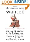 Christmas's Most Wanted(TM): The Top 10 Book of Kris Kringles, Merry Jingles, and Holiday Cheer