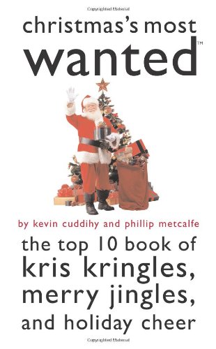 Christmass Most Wanted(TM): The Top 10 Book of Kris Kringles, Merry Jingles, and Holiday Cheer