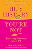 He's History, You're Not: Surviving Divorce After 40