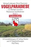 Vogelparadiese - 122 Biotope zwischen Wattenmeer und Bodensee - Band 2: S&uuml;ddeutschland. - 