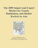 The 2009 Import and Export Market for Tennis, Badminton, and Similar Rackets in Asia