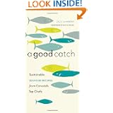 A Good Catch: Sustainable Seafood Recipes from Canada's Top Chefs by Jill Lambert and David Suzuki