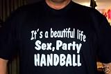 Beautiful life: Sex, Party, Handball; T-Shirt schwarz