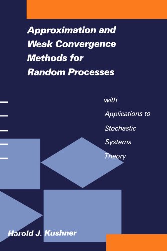Approximation and Weak Convergence Methods for Random Processes with                 Applications to Stochastic Systems Theory (Signal Processing, Optimization, and Control)