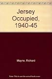 Jersey occupied : unique pictures of the Nazi rule, 1940-1945