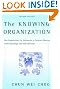 The Knowing Organization: How Organizations Use Information to Construct Meaning, Create Knowledge, and Make Decisions