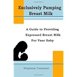 Exclusively Pumping Breast Milk: A Guide to Providing Expressed Breast Milk for Your Baby