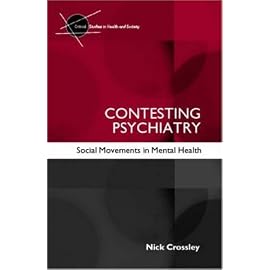 Contesting Psychiatry: Social Movements in Mental Health (Critical Studies in Health and Society)