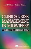 Clinical Risk in Midwifery: The Right to a Perfect Baby?