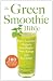 The Green Smoothie Bible: Over 300 Recipes for Super Nutritious, Delicious All-Natural Drinks by Kristine Miles