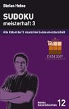 Sudoku, meisterhaft 3. Alle R�tsel der dritten deutschen Sudokumeisterschaft