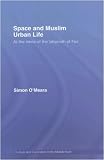 Space and Muslim Urban Life: At the Limits of the Labyrinth of Fez (Culture and Civilization in the Middle East)