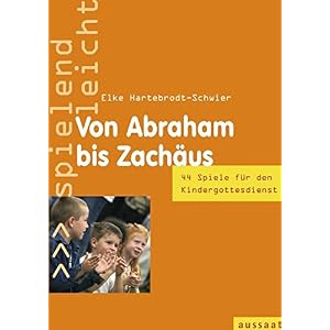Von Abraham bis Zachäus: 44 Spiele im Kindergottesdienst - spielend leicht