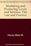 Marketing and producing goods and services : the law and practice