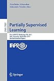 Partially supervised learning : first IAPR TC3 workshop, PSL 2011, Ulm, Germany, September 15-16 2011 : revised selected papers