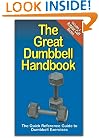 The Great Dumbbell Handbook: The Quick Reference Guide to Dumbbell Exercises