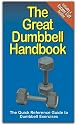 The Great Dumbbell Handbook: The Quick Reference Guide to Dumbbell Exercises