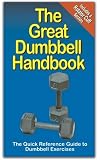 The Great Dumbbell Handbook: The Quick Reference Guide to Dumbbell Exercises