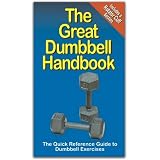 The Great Dumbbell Handbook: The Quick Reference Guide to Dumbbell Exercises