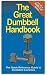 The Great Dumbbell Handbook: The Quick Reference Guide to Dumbbell Exercises