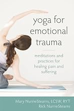 Yoga for Emotional Trauma: Meditations and Practices for Healing Pain and Suffering